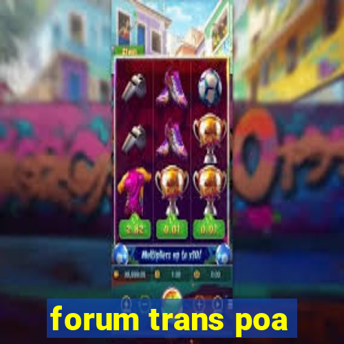 forum trans poa